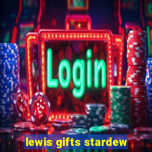 lewis gifts stardew